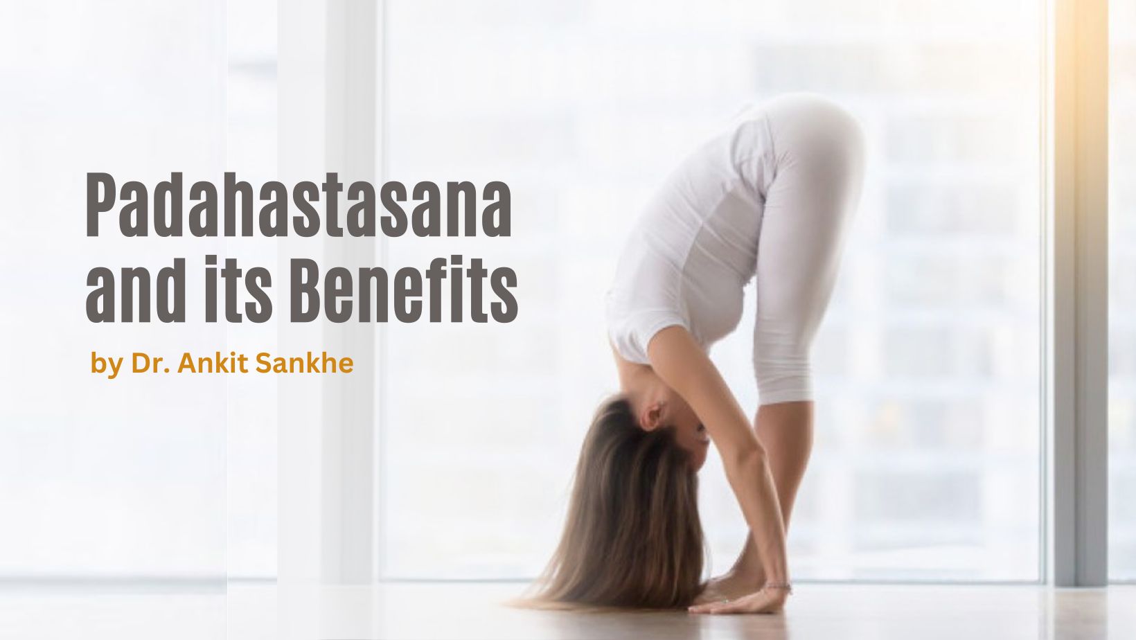 Padahastasana(Hand under Feet Pose) : Benefits, Method, Precautions, Modifi