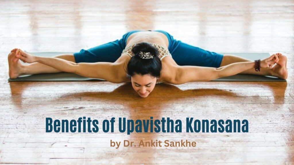 Benefits of Upavistha Konasana and How to Do it By Dr. Ankit Sankhe