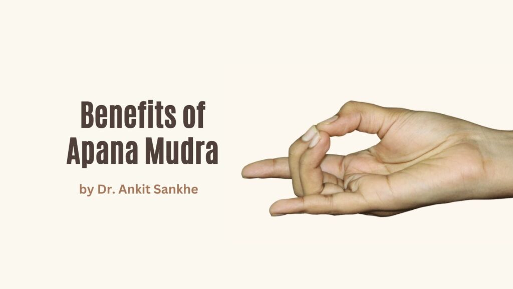 Benefits of Apana Mudra and How to Do it By Dr. Ankit Sankhe