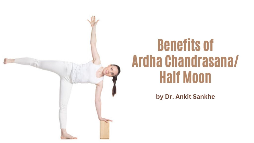 Benefits of Ardha Chandrasana/Half Moon pose and How to Do it By Dr. Ankit Sankhe