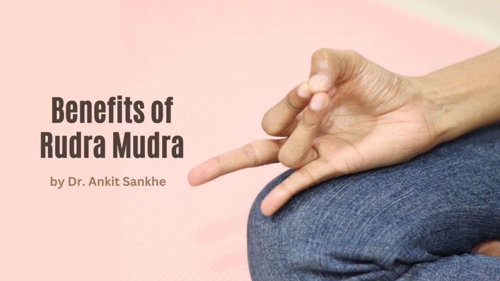 Benefits of Rudra Mudra and How to Do it By Dr. Ankit Sankhe